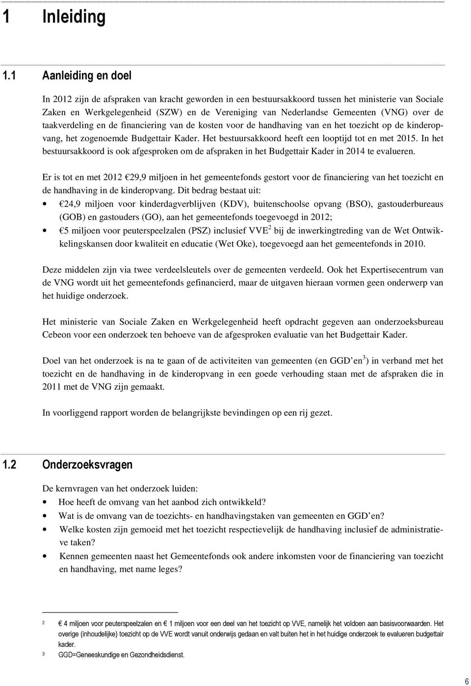 (VNG) over de taakverdeling en de financiering van de kosten voor de handhaving van en het toezicht op de kinderopvang, het zogenoemde Budgettair Kader.