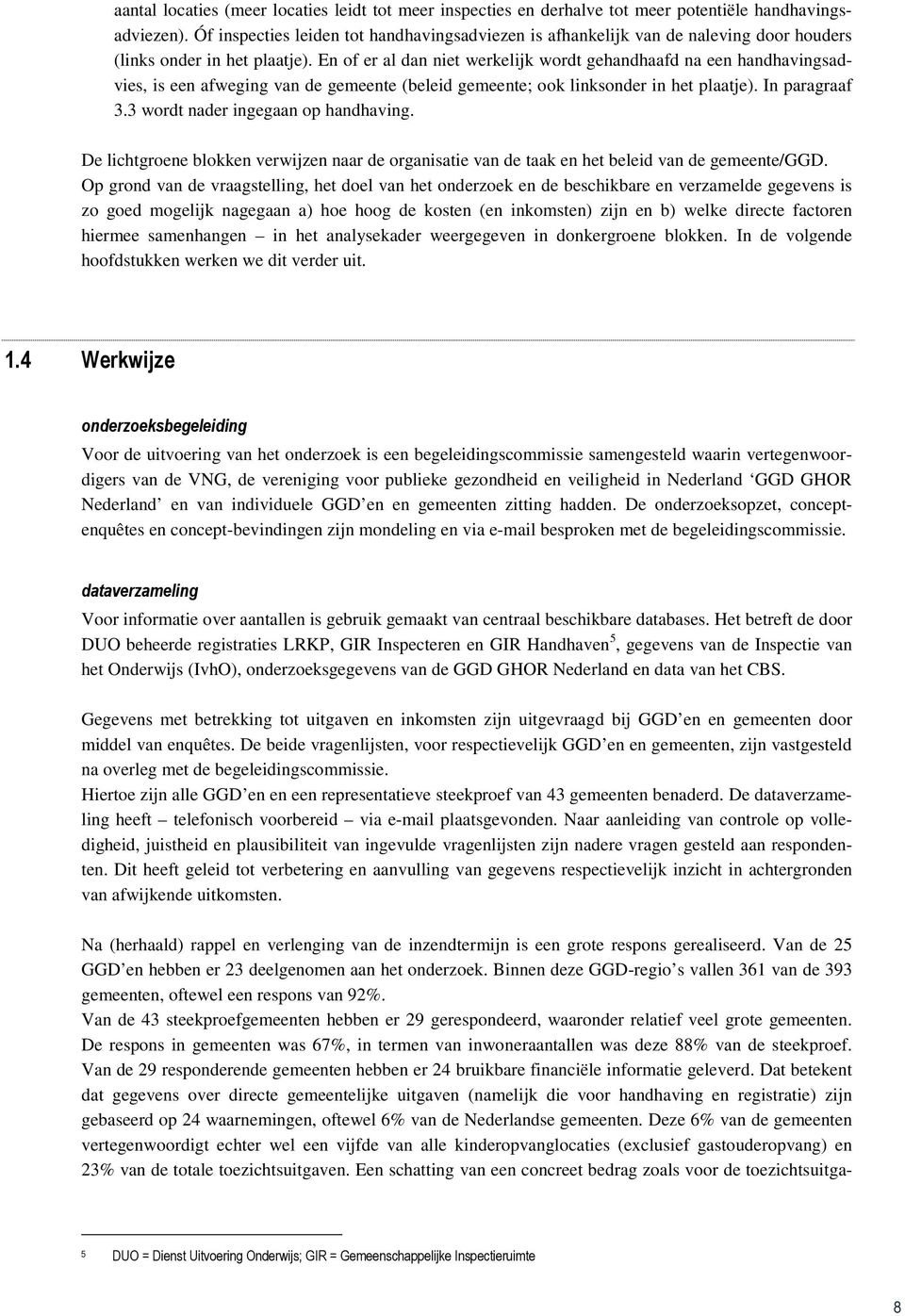 En of er al dan niet werkelijk wordt gehandhaafd na een handhavingsadvies, is een afweging van de gemeente (beleid gemeente; ook linksonder in het plaatje). In paragraaf 3.