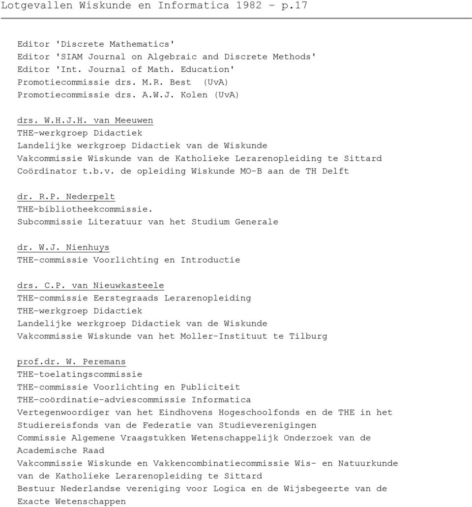 J.H. van Meeuwen THE-werkgroep Didactiek Landelijke werkgroep Didactiek van de Wiskunde Vakcommissie Wiskunde van de Katholieke Lerarenopleiding te Sittard Coördinator t.b.v. de opleiding Wiskunde MO-B aan de TH Delft dr.