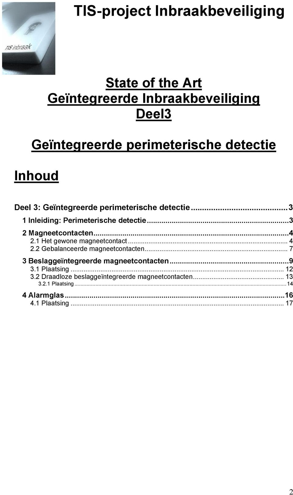 1 Het gewone magneetcontact... 4 2.2 Gebalanceerde magneetcontacten... 7 3 Beslaggeïntegreerde magneetcontacten...9 3.