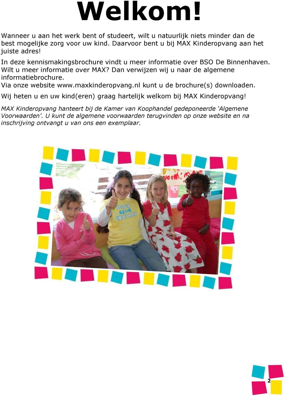 Dan verwijzen wij u naar de algemene informatiebrochure. Via onze website www.maxkinderopvang.nl kunt u de brochure(s) downloaden.