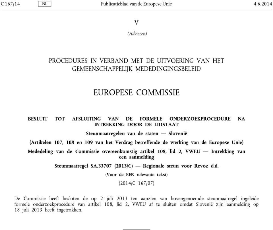 Mededeling van de Commissie overeenkomstig artikel 108, lid 2, VWEU Intrekking van een aanmelding Steunmaatregel SA.33707 (2013/C) Regionale steun voor Revoz d.d. (Voor de EER relevante tekst)
