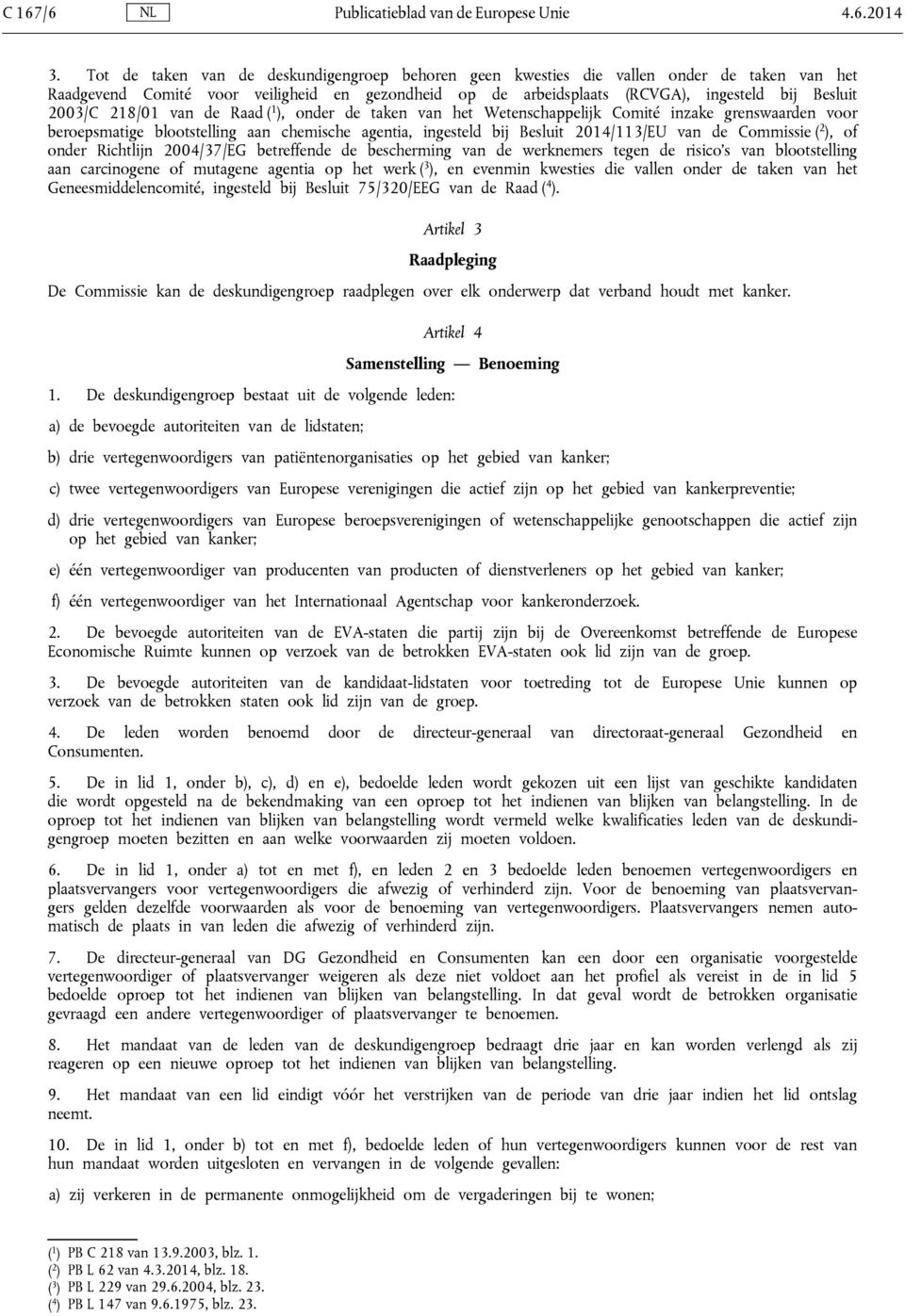 218/01 van de Raad ( 1 ), onder de taken van het Wetenschappelijk Comité inzake grenswaarden voor beroepsmatige blootstelling aan chemische agentia, ingesteld bij Besluit 2014/113/EU van de Commissie