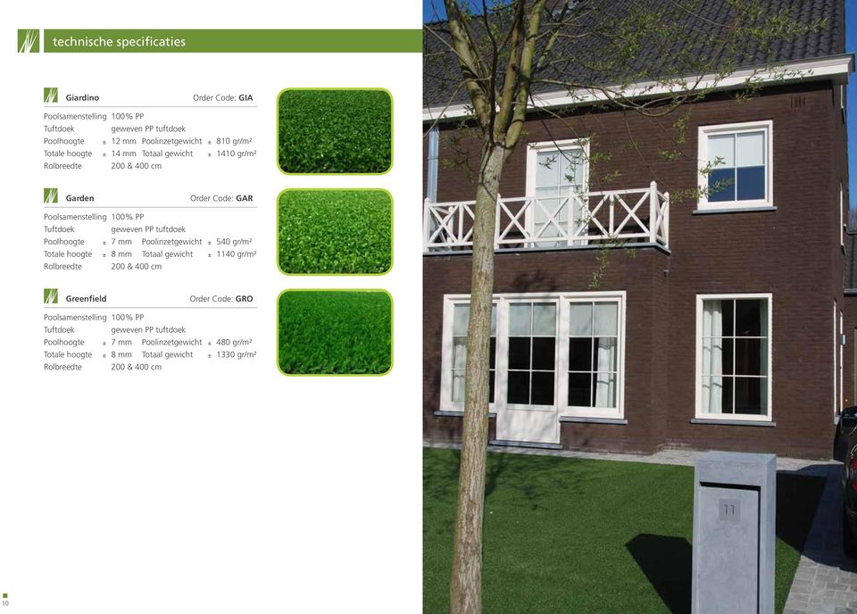 Poolhoogte ± 7 mm Poolinzetgewicht ± 540 gr/m² Totale hoogte ± 8 mm Totaal gewicht ± 1140 gr/m² Rolbreedte 200 & 400 cm Greenfield Order Code: GRO