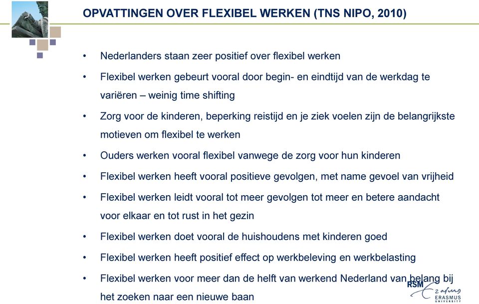 werken heeft vooral positieve gevolgen, met name gevoel van vrijheid Flexibel werken leidt vooral tot meer gevolgen tot meer en betere aandacht voor elkaar en tot rust in het gezin Flexibel werken