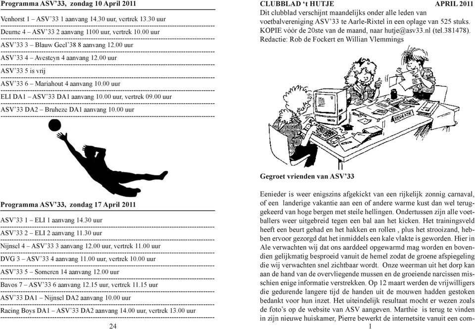 00 uur CLUBBLAD t HUTJE APRIL 2011 Dit clubblad verschijnt maandelijks onder alle leden van voetbalvereniging ASV 33 te Aarle-Rixtel in een oplage van 525 stuks.