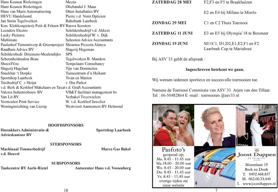 Driessens-Meulendijks Schoonheidssalon Beau Shoes4You Slagerij Hagelaar Snackbar t Dorpke Sportshop Laarbeek Taxibedrijf C.v Heijst v.d. Berk & Kerkhof Makelaars en Taxat Valeres Industriebouw BV Van Lit BV Vermeulen Print Service Woninginrichting van Lierop Meeús Oliehandel J.