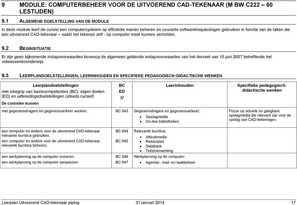 uitvoerend CAD-tekenaar naast het tekenen zelf - op computer moet kunnen verrichten. 9.