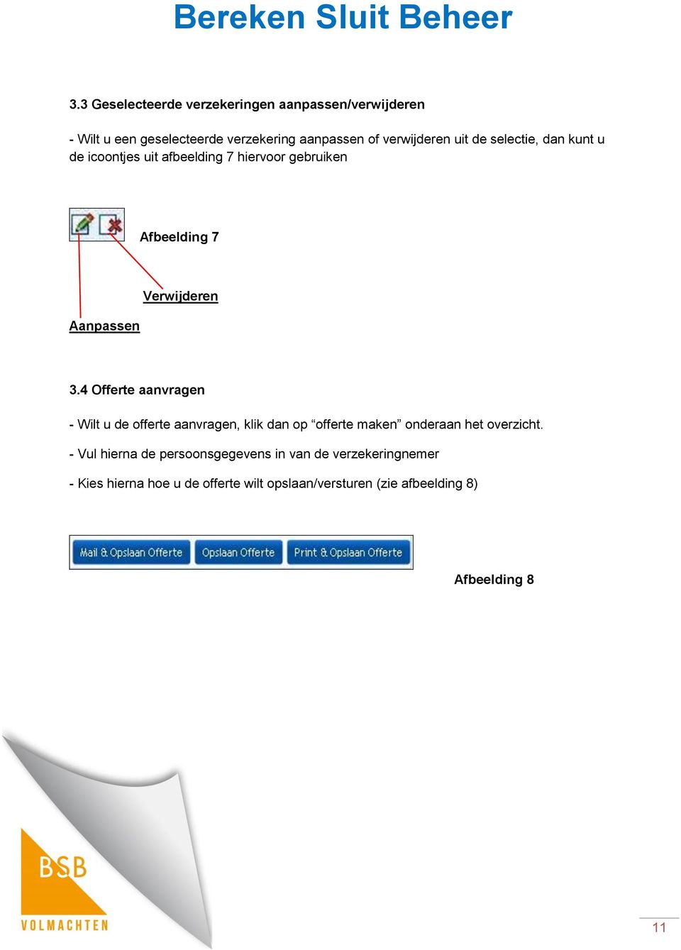 4 Offerte aanvragen - Wilt u de offerte aanvragen, klik dan op offerte maken onderaan het overzicht.