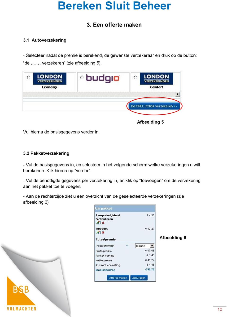 2 Pakketverzekering - Vul de basisgegevens in, en selecteer in het volgende scherm welke verzekeringen u wilt berekenen. Klik hierna op verder.