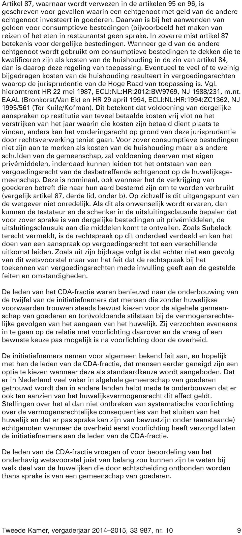 In zoverre mist artikel 87 betekenis voor dergelijke bestedingen.