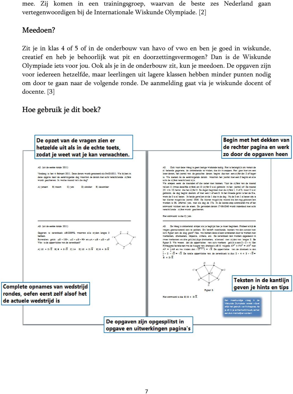 Dan is de Wiskunde Olympiade iets voor jou. Ook als je in de onderbouw zit, kun je meedoen.