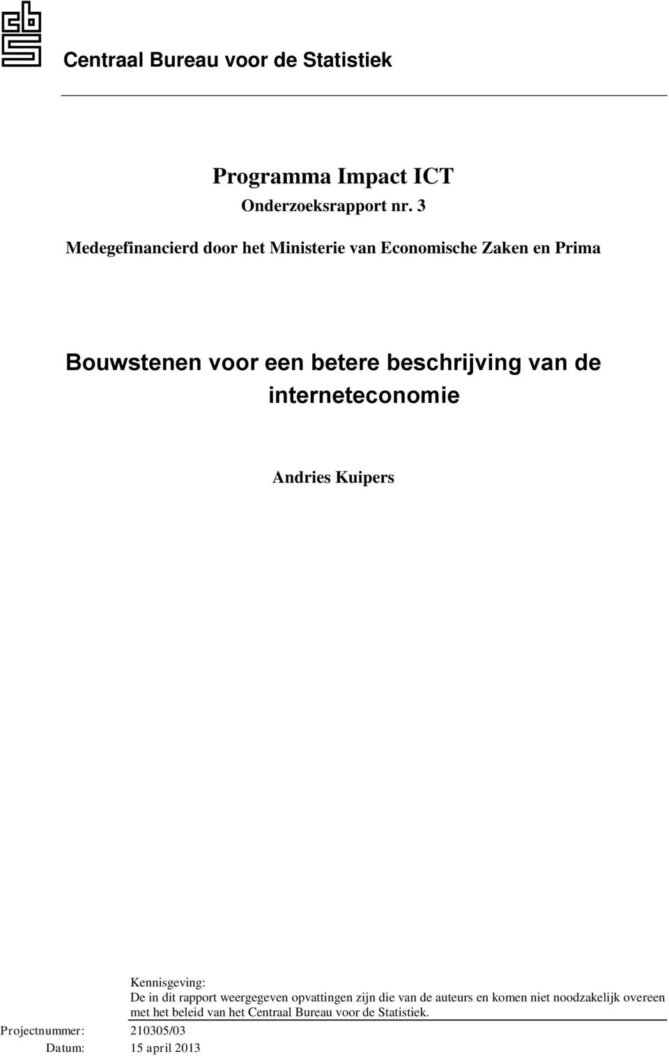 van de interneteconomie Andries Kuipers Kennisgeving: De in dit rapport weergegeven opvattingen zijn die van de