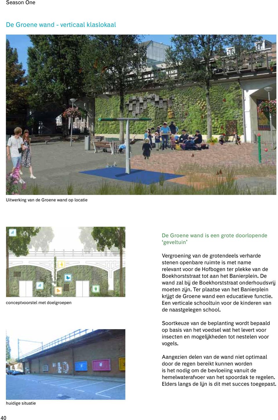 Ter plaatse van het Banierplein krijgt de Groene wand een educatieve functie. Een verticale schooltuin voor de kinderen van de naastgelegen school.