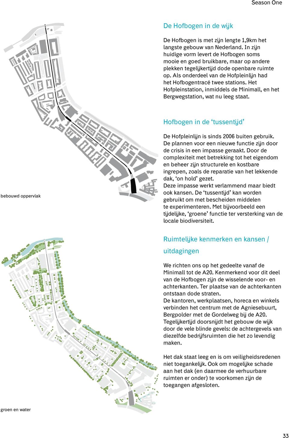 Als onderdeel van de Hofpleinlijn had het Hofbogentracé twee stations. Het Hofpleinstation, inmiddels de Minimall, en het Bergwegstation, wat nu leeg staat.