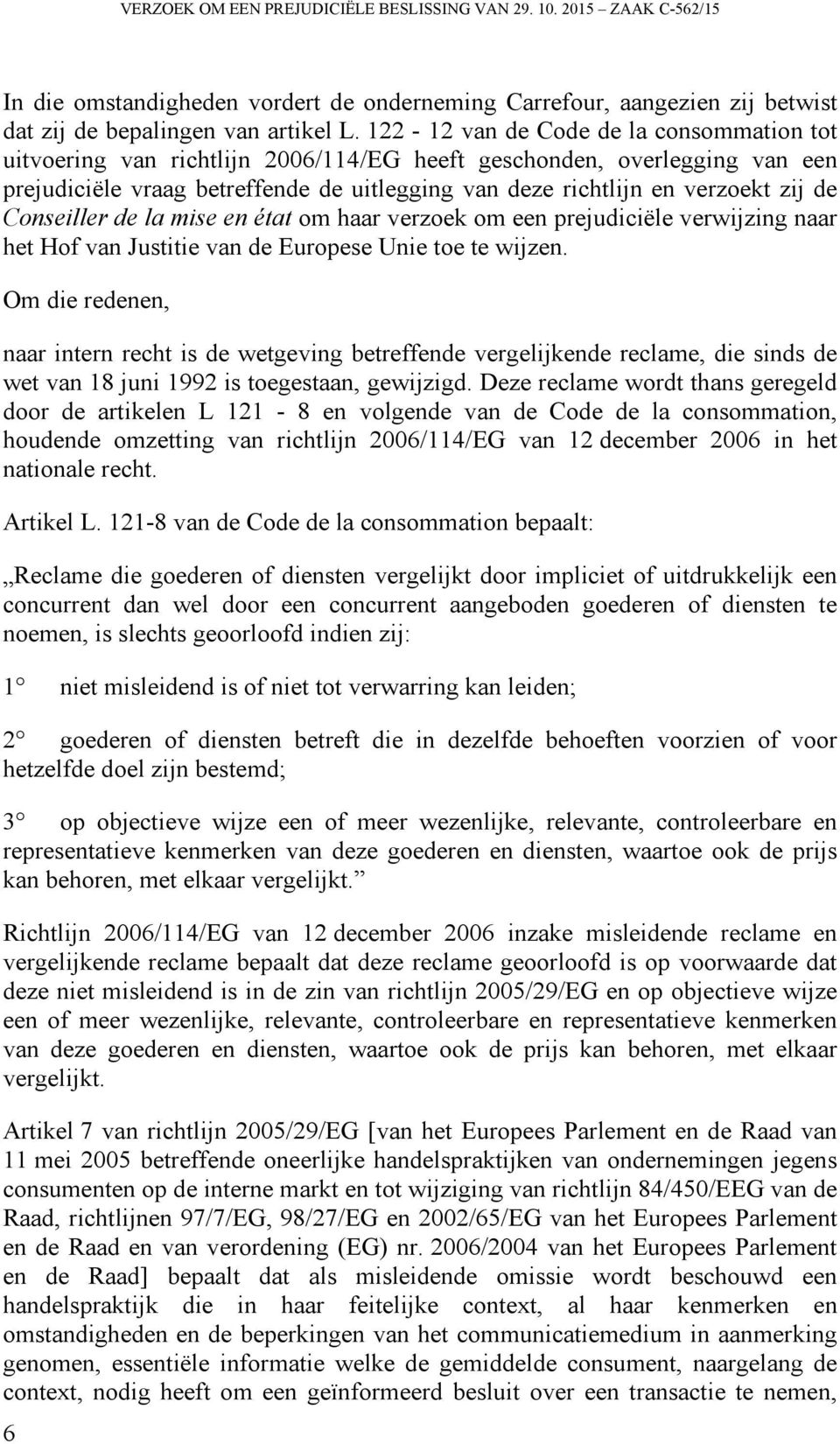 Conseiller de la mise en état om haar verzoek om een prejudiciële verwijzing naar het Hof van Justitie van de Europese Unie toe te wijzen.