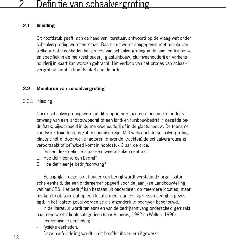 varkenshouderij in kaart kan worden gebracht. Het verloop van het proces van schaalvergroting komt in hoofdstuk 3 aan de orde. 2.