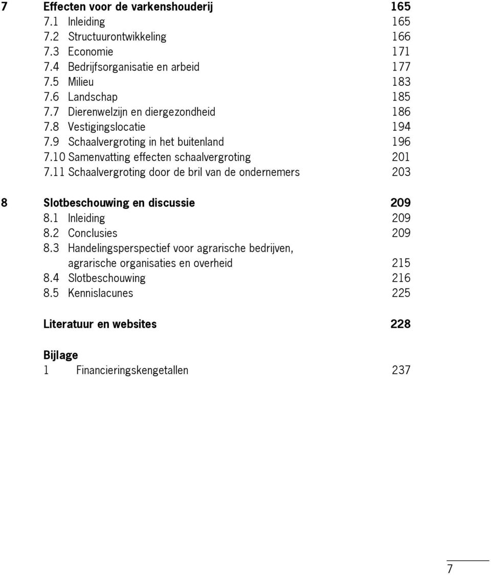 10 Samenvatting effecten schaalvergroting 201 7.11 Schaalvergroting door de bril van de ondernemers 203 8 Slotbeschouwing en discussie 209 8.1 Inleiding 209 8.