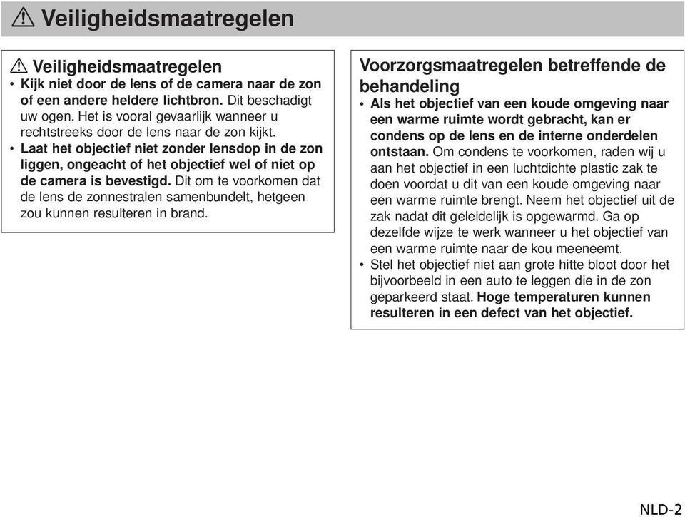 Laat het objectief niet zonder lensdop in de zon liggen, ongeacht of het objectief wel of niet op de camera is bevestigd.