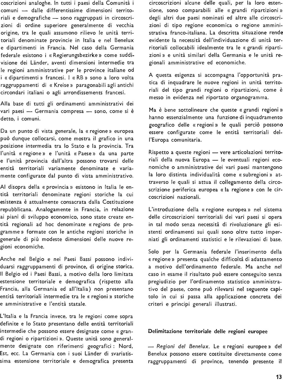 quali assumono rilievo le unità territoriali denominate provincie in Italia e nel Benelux e dipartimenti in Francia.