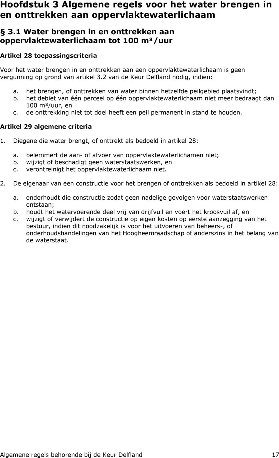 op grond van artikel 3.2 van de Keur Delfland nodig, indien: a. het brengen, of onttrekken van water binnen hetzelfde peilgebied plaatsvindt; b.