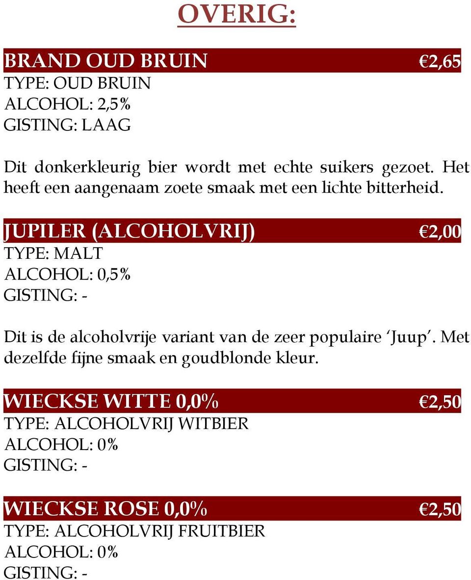 JUPILER (ALCOHOLVRIJ) 2,00 TYPE: MALT ALCOHOL: 0,5% GISTING: - Dit is de alcoholvrije variant van de zeer populaire Juup.