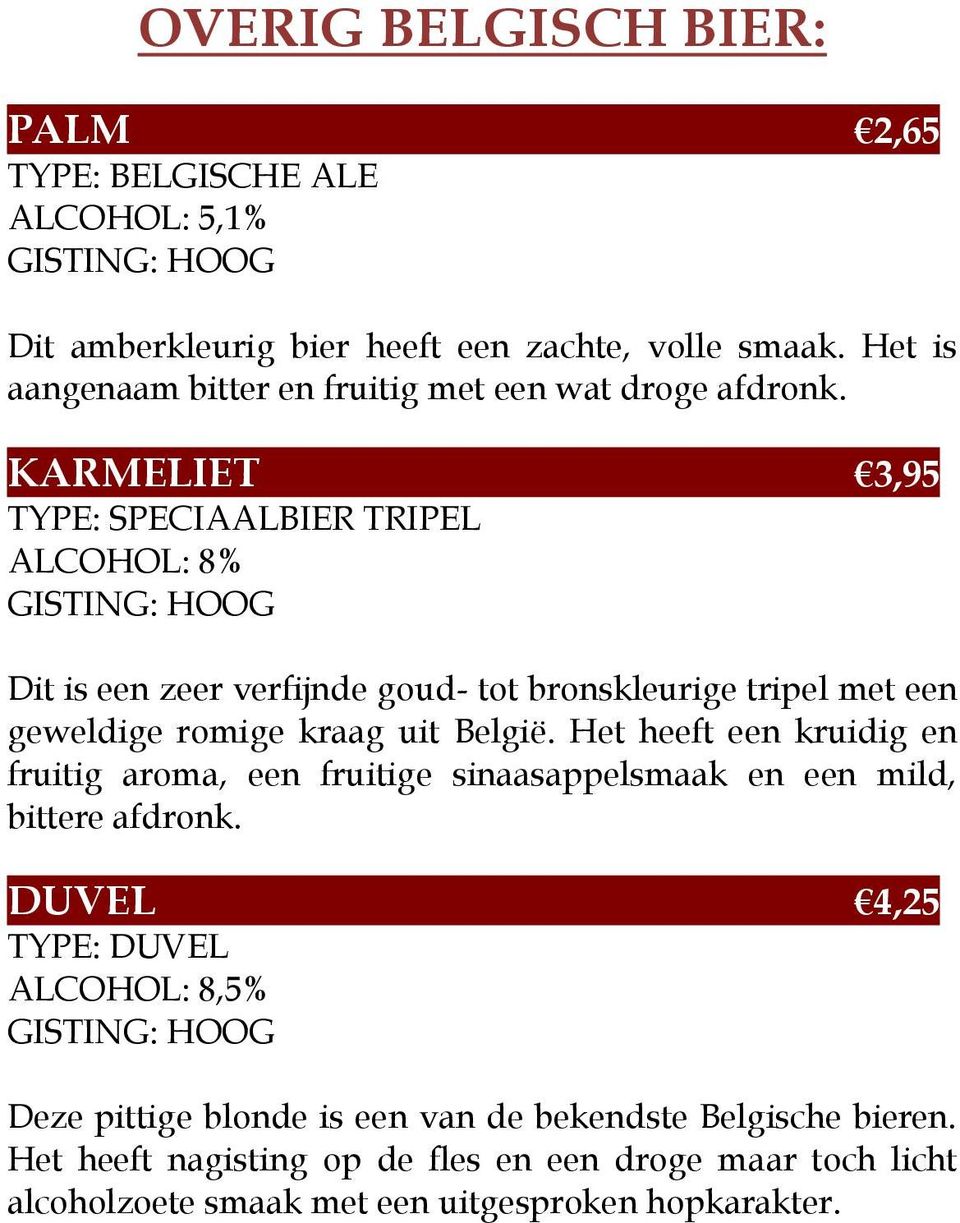 KARMELIET 3,95 TRIPEL Dit is een zeer verfijnde goud- tot bronskleurige tripel met een geweldige romige kraag uit België.