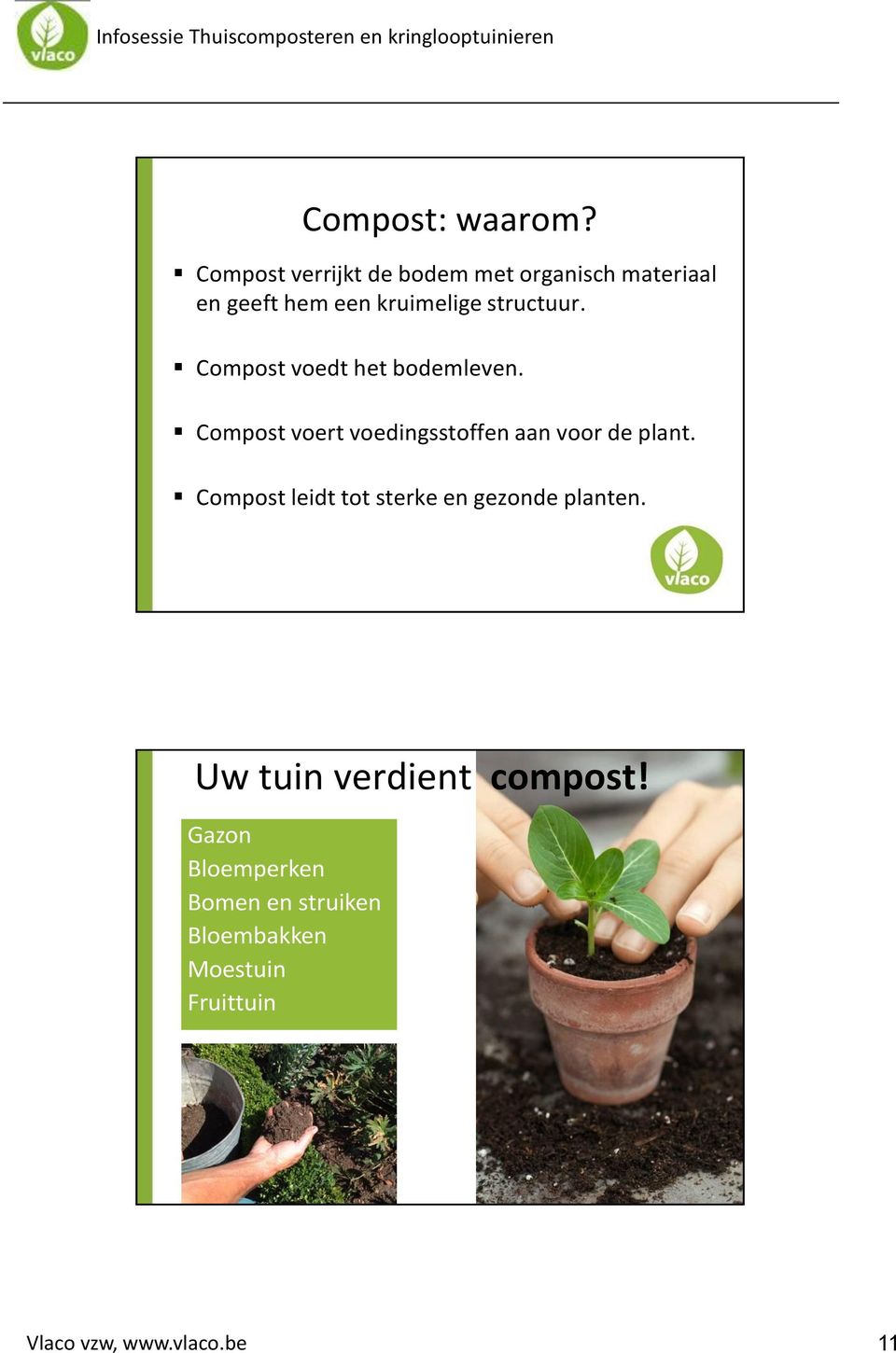 Compost voedt het bodemleven. Compost voert voedingsstoffen aan voor de plant.