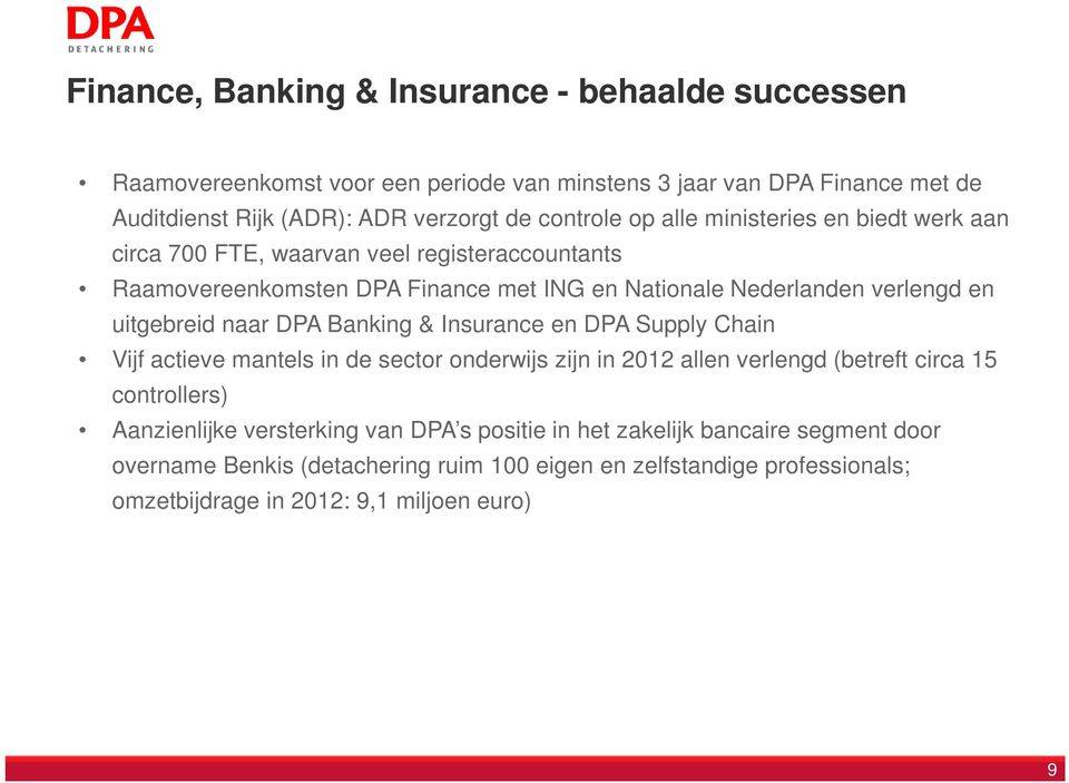 uitgebreid naar DPA Banking & Insurance en DPA Supply Chain Vijf actieve mantels in de sector onderwijs zijn in 2012 allen verlengd (betreft circa 15 controllers)