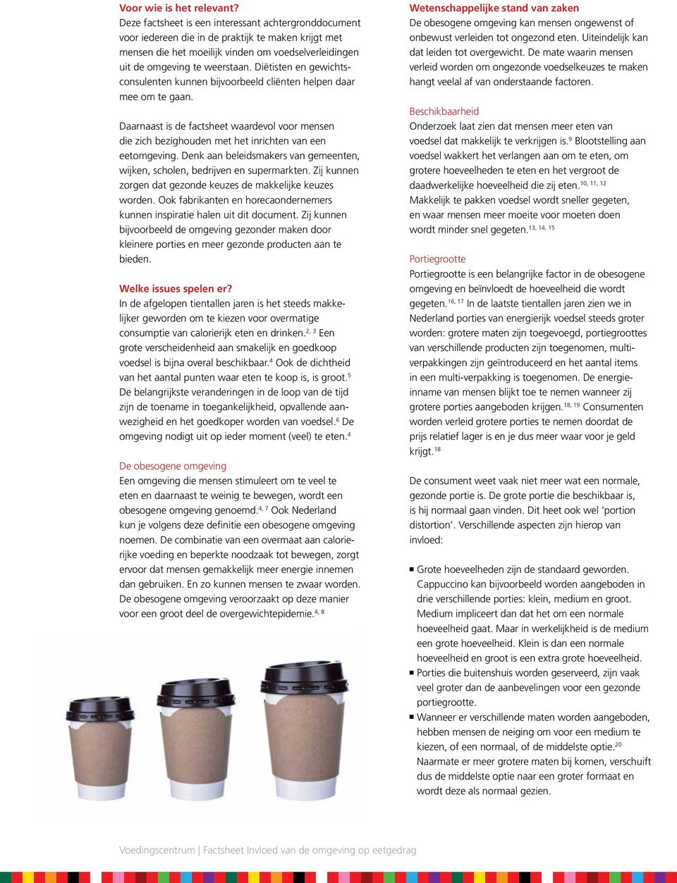 Diëtisten en gewichtsconsulenten kunnen bijvoorbeeld cliënten helpen daar mee om te gaan. Daarnaast is de factsheet waardevol voor mensen die zich bezighouden met het inrichten van een eetomgeving.