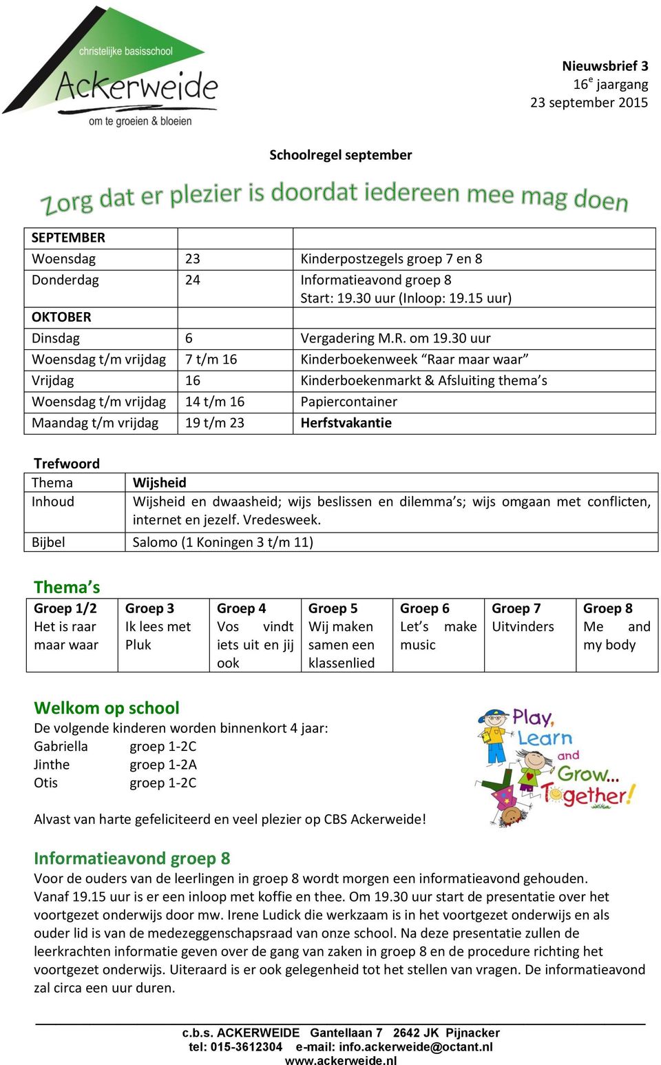 30 uur Woensdag t/m vrijdag 7 t/m 16 Kinderboekenweek Raar maar waar Vrijdag 16 Kinderboekenmarkt & Afsluiting thema s Woensdag t/m vrijdag 14 t/m 16 Papiercontainer Maandag t/m vrijdag 19 t/m 23