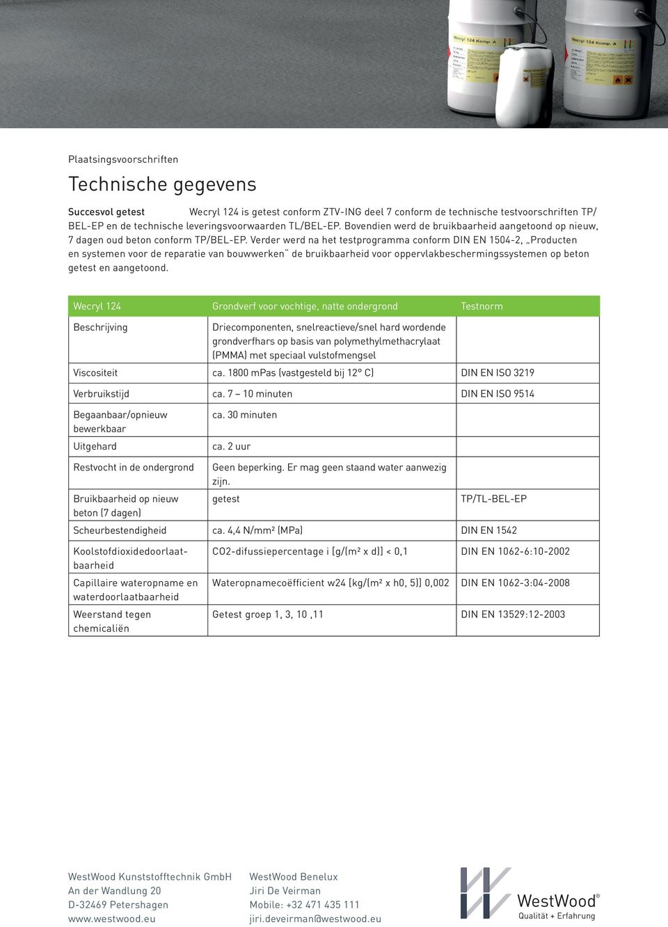 Verder werd na het testprogramma conform DIN EN 1504-2, Producten en systemen voor de reparatie van bouwwerken de bruikbaarheid voor oppervlakbeschermingssystemen op beton getest en aangetoond.