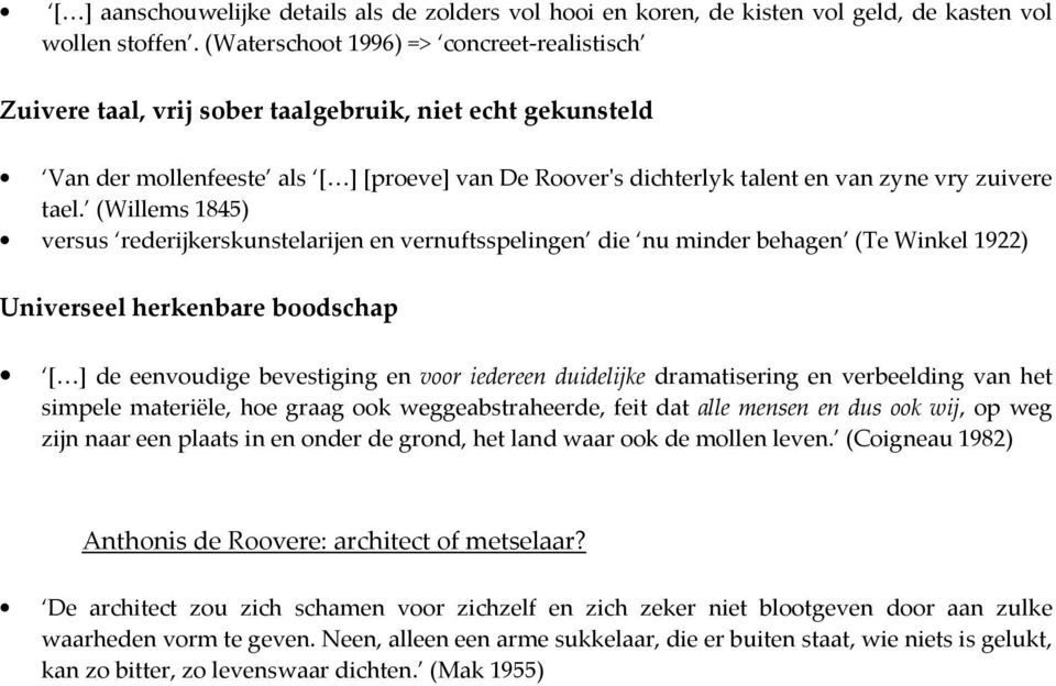 (Willems 1845) versus rederijkerskunstelarijen en vernuftsspelingen die nu minder behagen (Te Winkel 1922) Universeel herkenbare boodschap de eenvoudige bevestiging en voor iedereen duidelijke