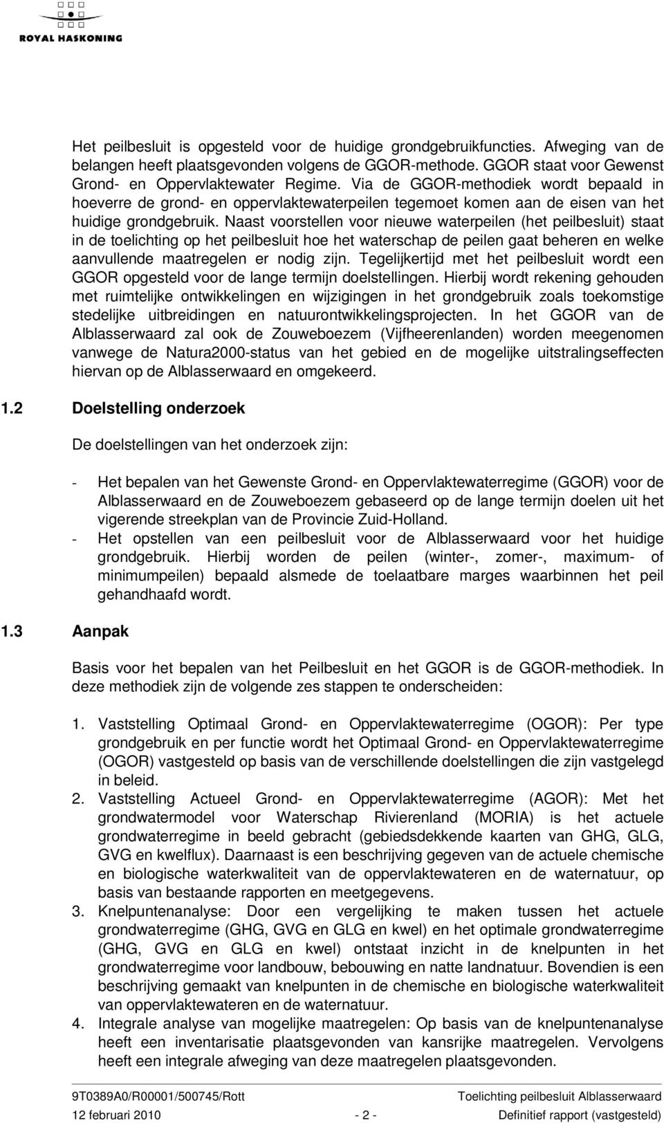 Naast voorstellen voor nieuwe waterpeilen (het peilbesluit) staat in de toelichting op het peilbesluit hoe het waterschap de peilen gaat beheren en welke aanvullende maatregelen er nodig zijn.