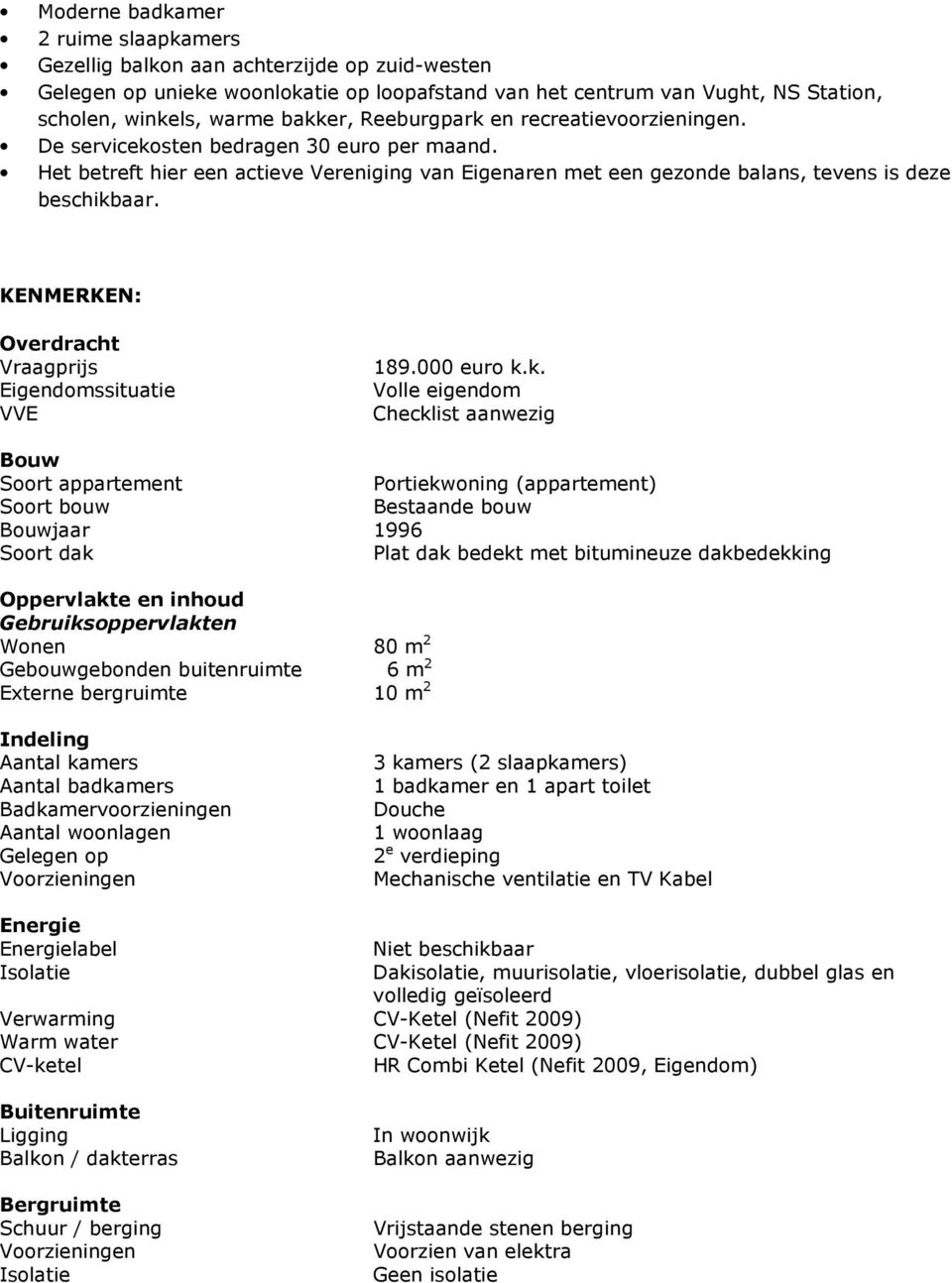 KENMERKEN: Overdracht Vraagprijs Eigendomssituatie VVE 189.000 euro k.