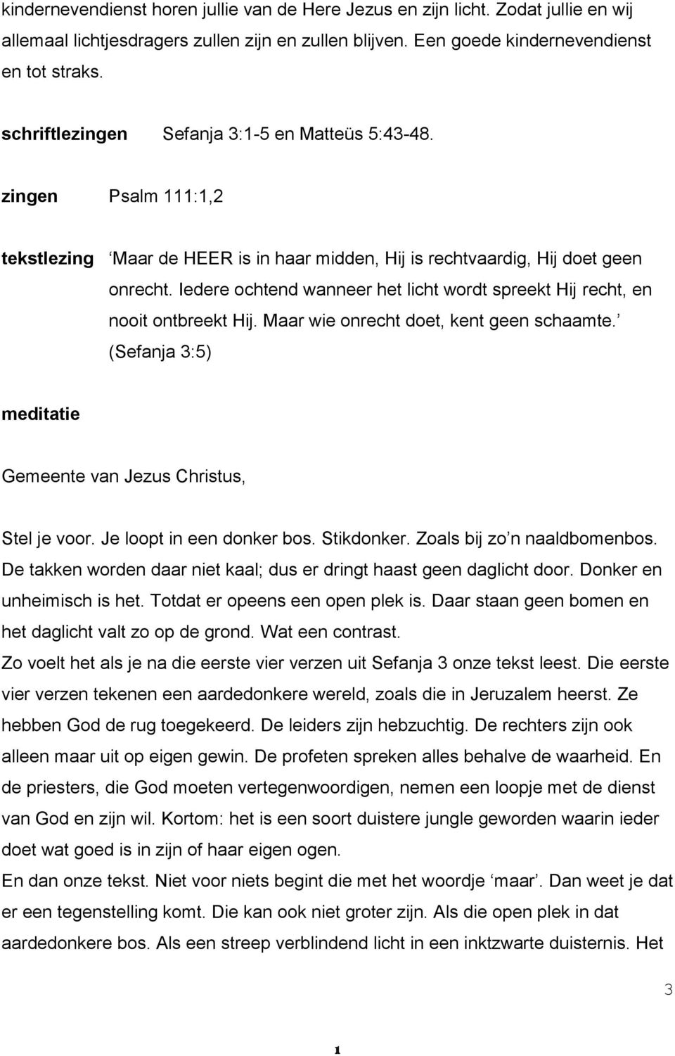 Iedere ochtend wanneer het licht wordt spreekt Hij recht, en nooit ontbreekt Hij. Maar wie onrecht doet, kent geen schaamte. (Sefanja 3:5) meditatie Gemeente van Jezus Christus, Stel je voor.