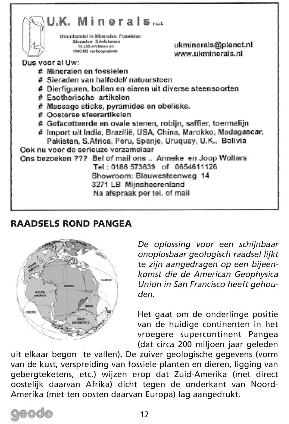 Het gaat om de onderlinge positie van de huidige continenten in het vroegere supercontinent Pangea (dat circa 200 miljoen jaar geleden uit elkaar begon te vallen).