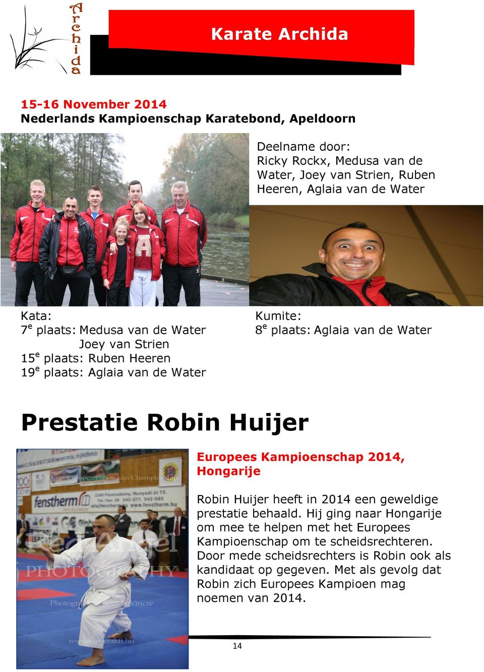 Huijer Europees Kampioenschap 2014, Hongarije Robin Huijer heeft in 2014 een geweldige prestatie behaald.