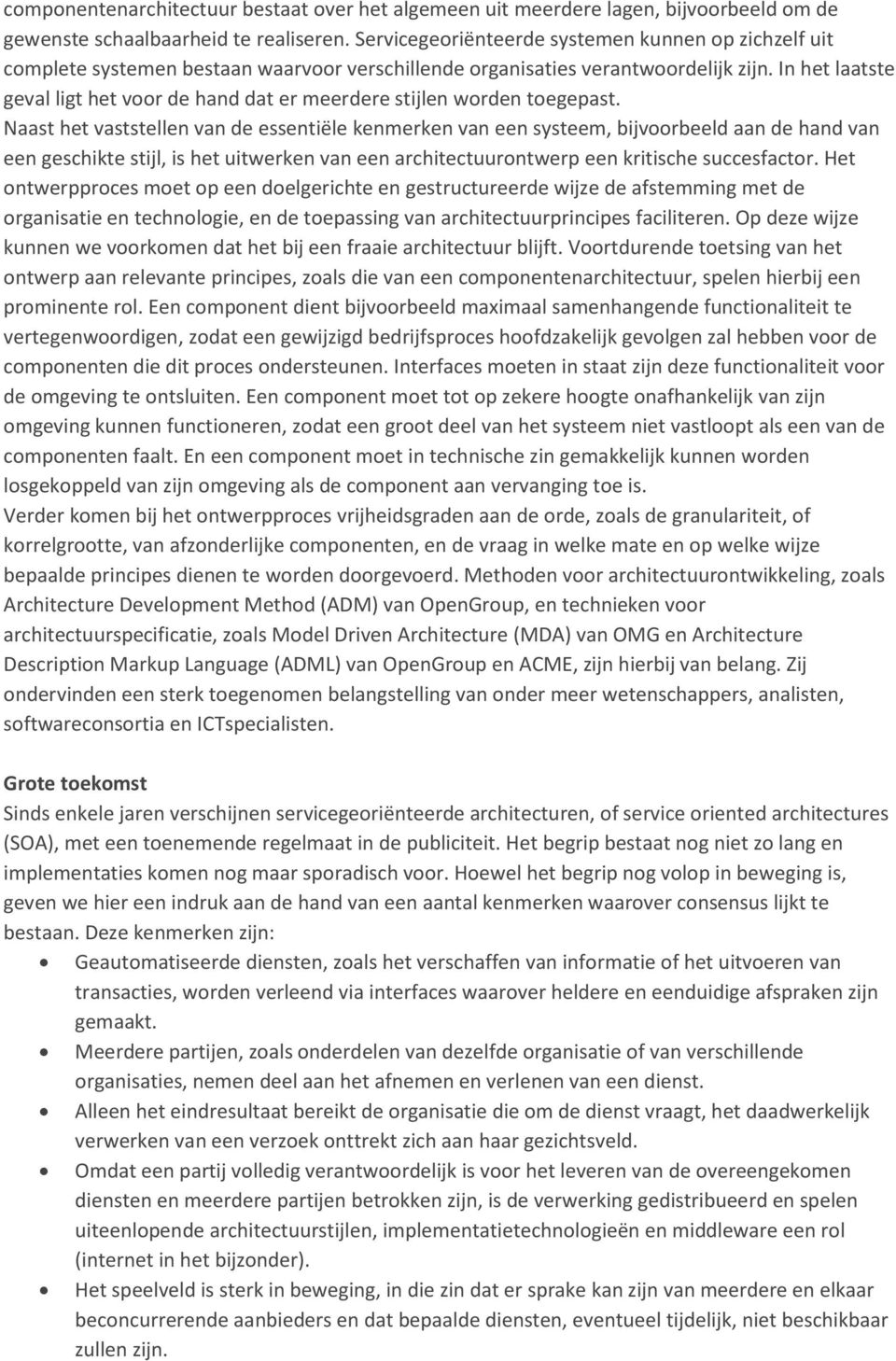 In het laatste geval ligt het voor de hand dat er meerdere stijlen worden toegepast.