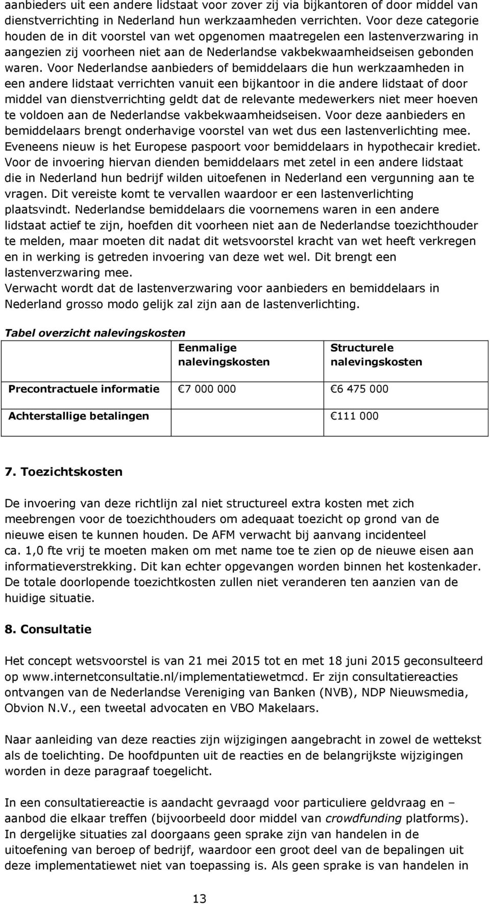 Voor Nederlandse aanbieders of bemiddelaars die hun werkzaamheden in een andere lidstaat verrichten vanuit een bijkantoor in die andere lidstaat of door middel van dienstverrichting geldt dat de