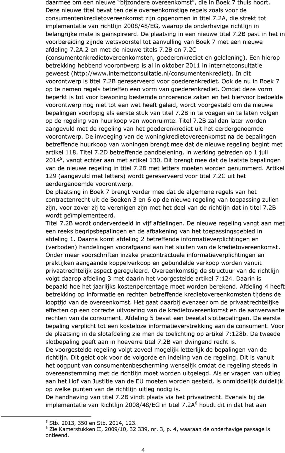 2A, die strekt tot van richtlijn 2008/48/EG, waarop de onderhavige richtlijn in belangrijke mate is geïnspireerd. De plaatsing in een nieuwe titel 7.