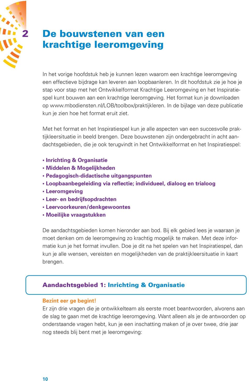 mbodiensten.nl/lob/toolbox/praktijkleren. In de bijlage van deze publicatie kun je zien hoe het format eruit ziet.