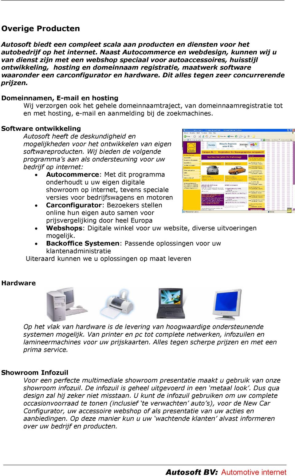 carconfigurator en hardware. Dit alles tegen zeer concurrerende prijzen.