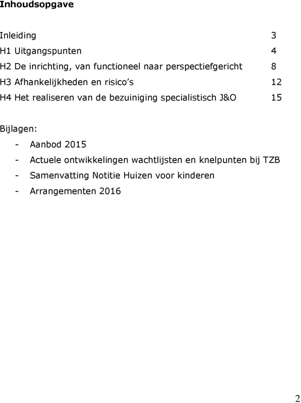 bezuiniging specialistisch J&O 15 Bijlagen: - Aanbod 2015 - Actuele ontwikkelingen