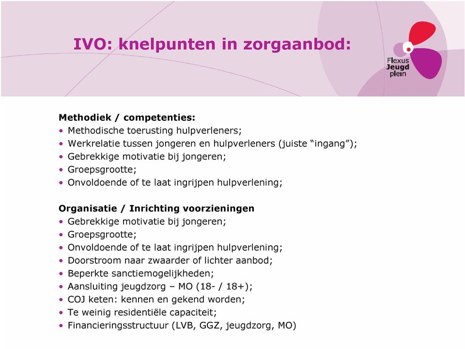 motivatie bij jongeren; Groepsgrootte; Onvoldoende of te laat ingrijpen hulpverlening; Doorstroom naar zwaarder of lichter aanbod; Beperkte