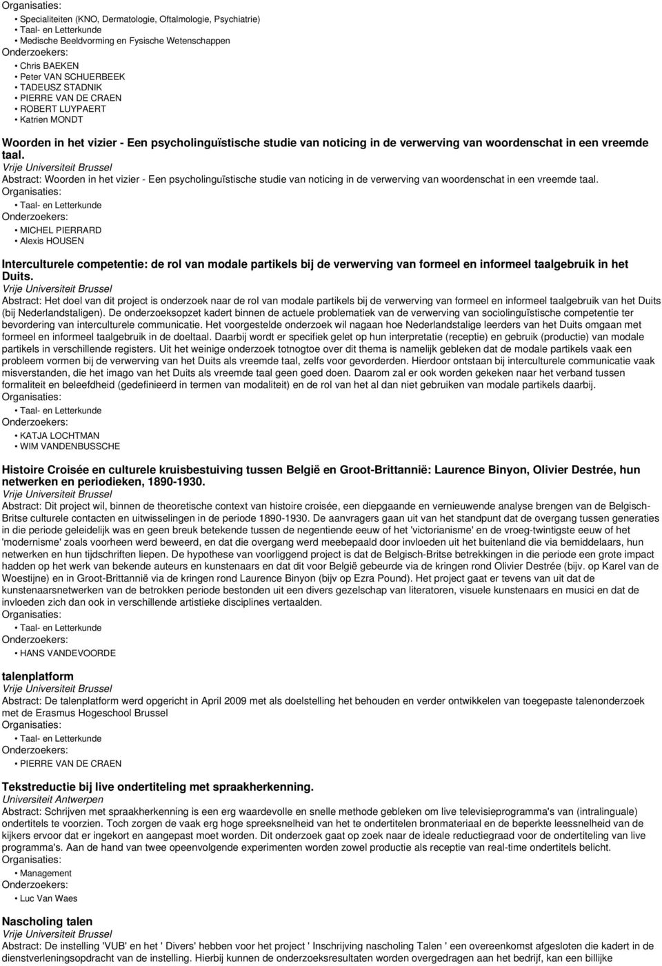 Abstract: Woorden  MICHEL PIERRARD Alexis HOUSEN Interculturele competentie: de rol van modale partikels bij de verwerving van formeel en informeel taalgebruik in het Duits.