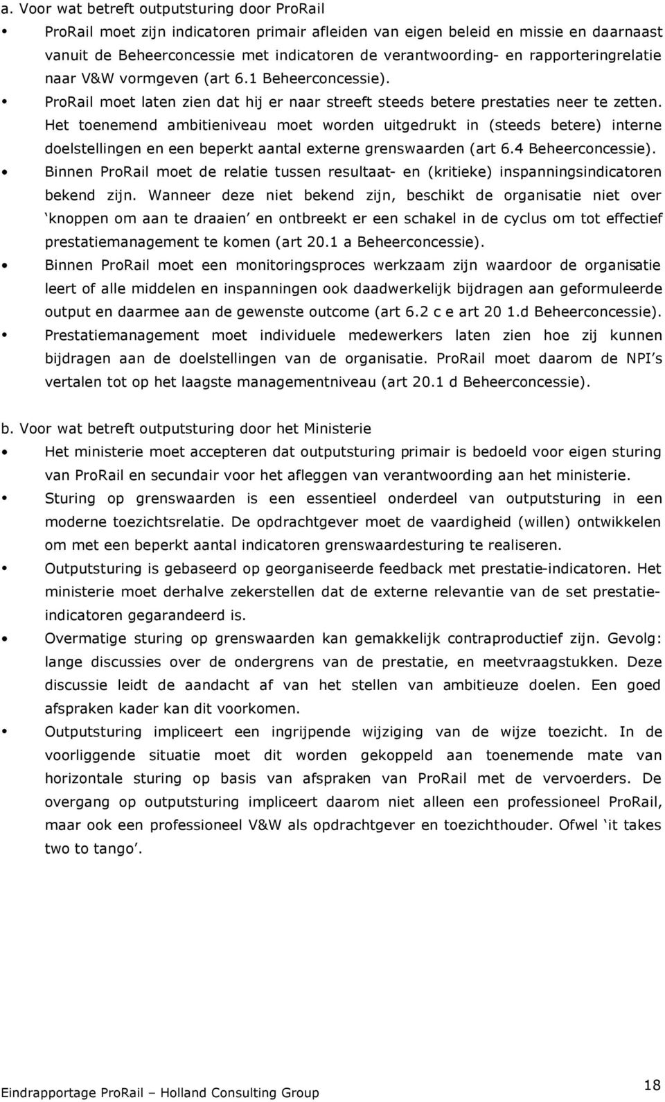 Het toenemend ambitieniveau moet worden uitgedrukt in (steeds betere) interne doelstellingen en een beperkt aantal externe grenswaarden (art 6.4 Beheerconcessie).