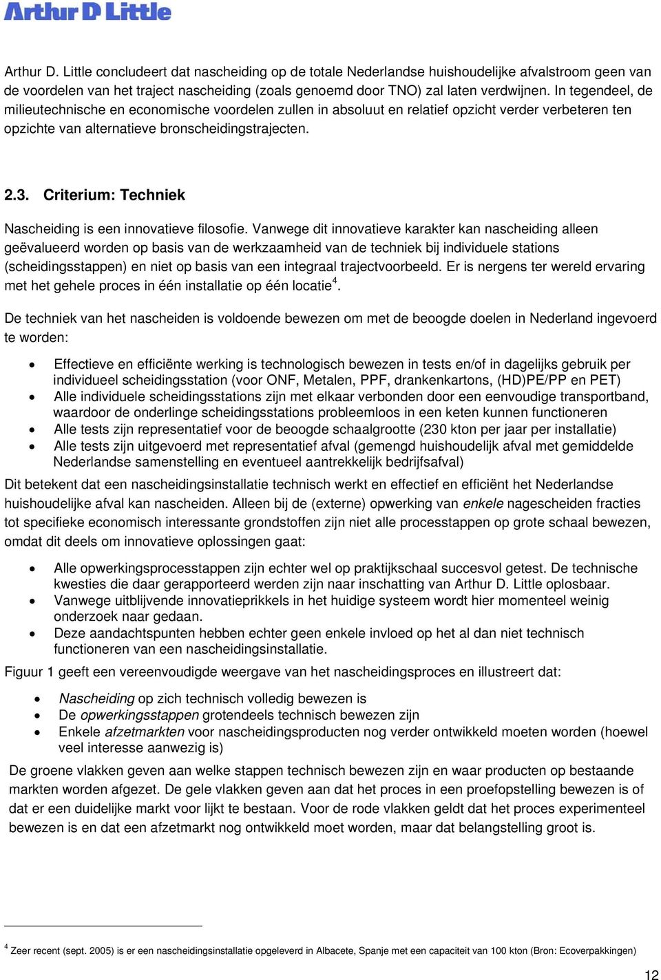 Criterium: Techniek Nascheiding is een innovatieve filosofie.