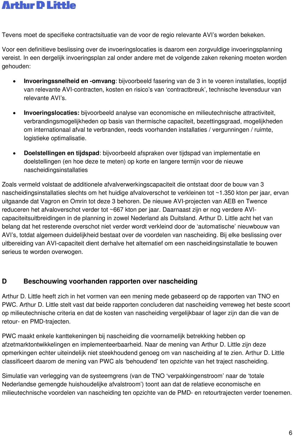 In een dergelijk invoeringsplan zal onder andere met de volgende zaken rekening moeten worden gehouden: Invoeringssnelheid en -omvang: bijvoorbeeld fasering van de 3 in te voeren installaties,