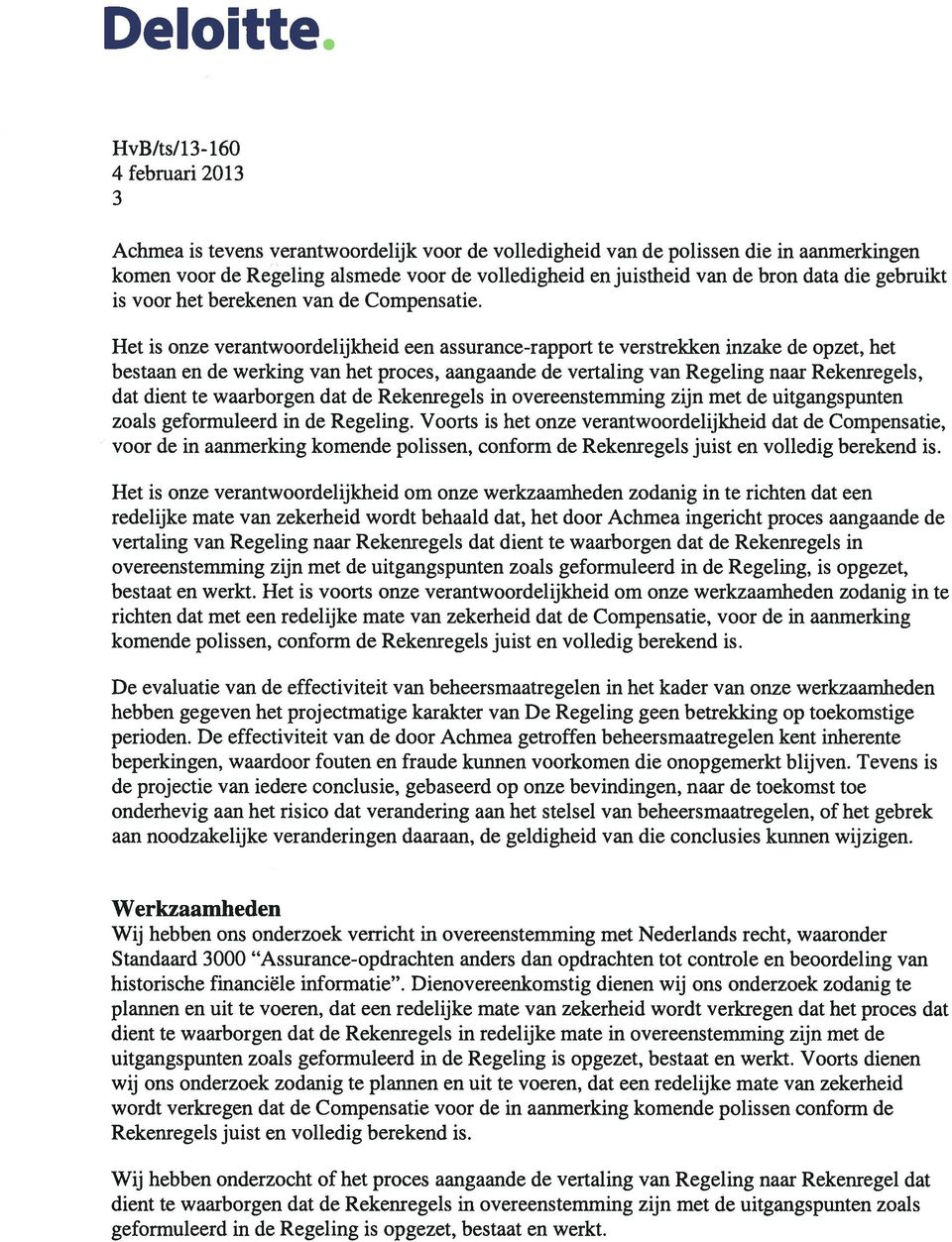 Het is onze verantwoordelijkheid een assurance-rapport te verstrekken inzake de opzet, het bestaan en de werking van het proces, aangaande de vertaling van Regeling naar Rekenregels, dat dient te